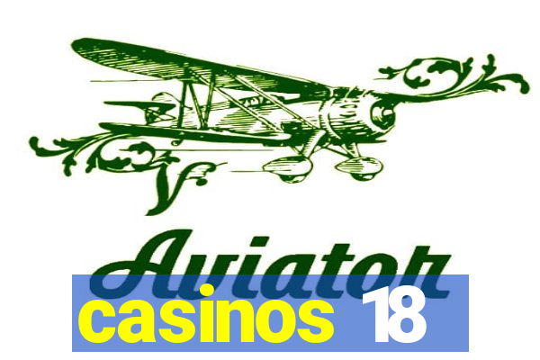 casinos 18