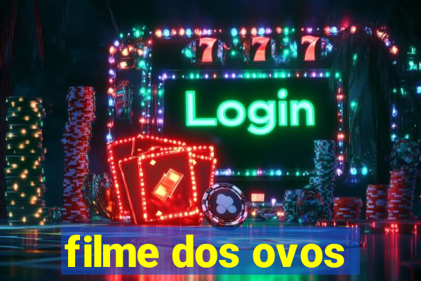 filme dos ovos