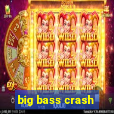 big bass crash