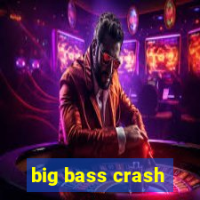 big bass crash