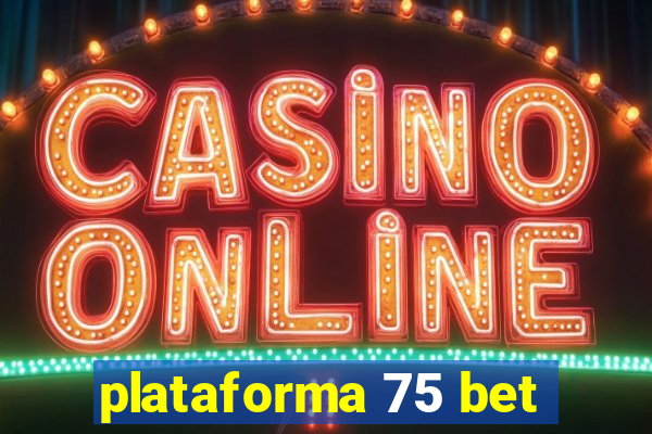 plataforma 75 bet