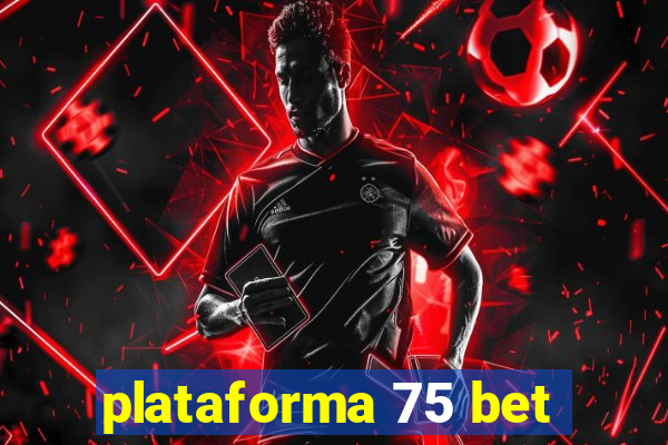 plataforma 75 bet