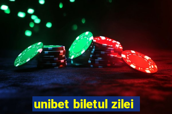 unibet biletul zilei