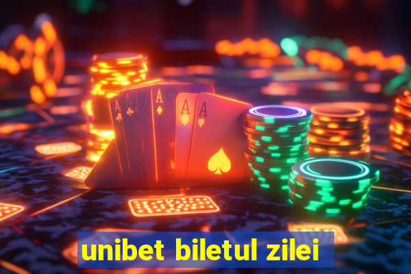 unibet biletul zilei