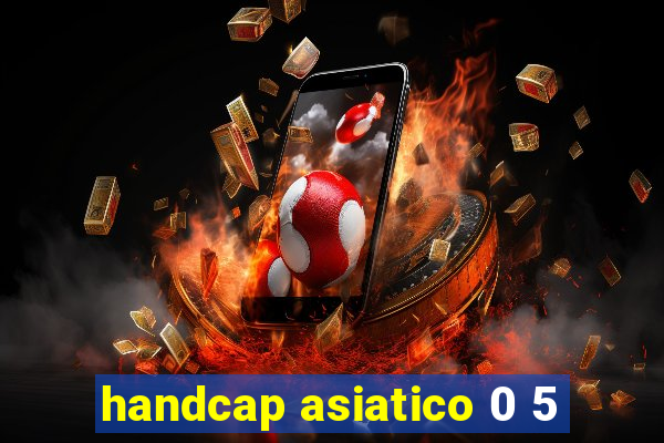 handcap asiatico 0 5