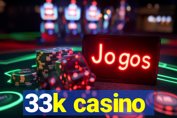 33k casino