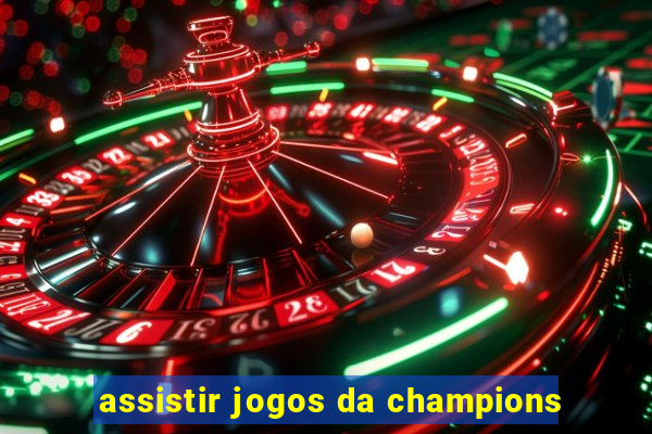 assistir jogos da champions