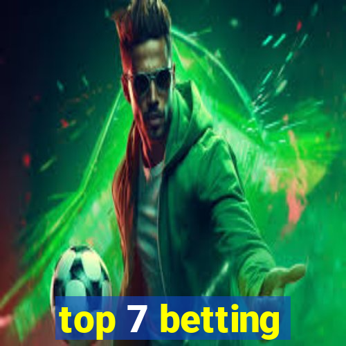 top 7 betting