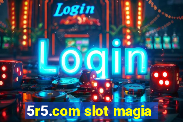 5r5.com slot magia