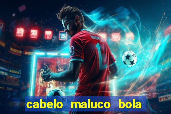 cabelo maluco bola de futebol