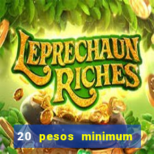 20 pesos minimum deposit casino