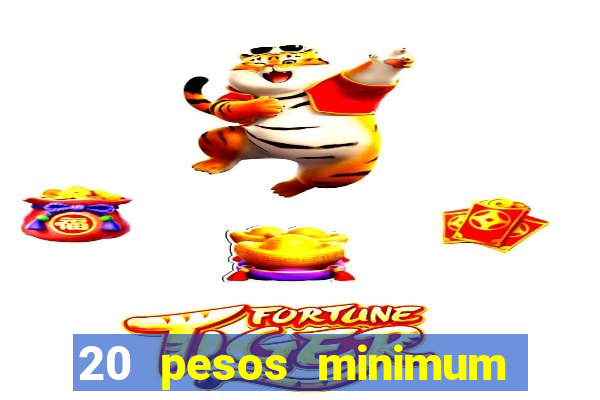 20 pesos minimum deposit casino