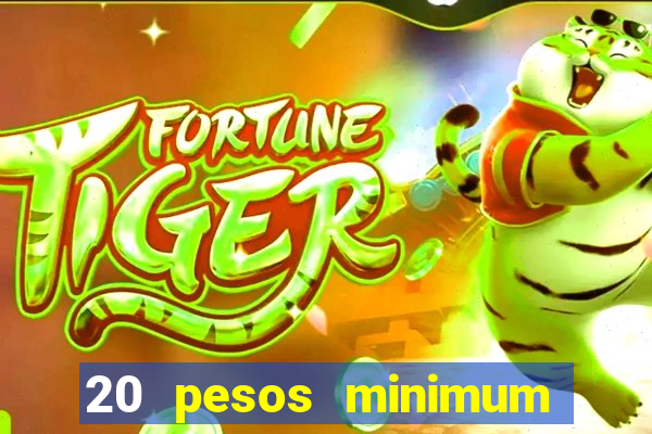 20 pesos minimum deposit casino