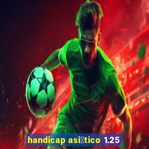 handicap asi谩tico 1.25