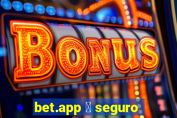 bet.app 茅 seguro