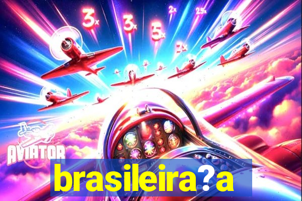 brasileira?a