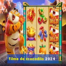 filme de crocodilo 2024