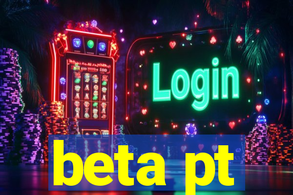 beta pt