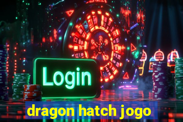 dragon hatch jogo