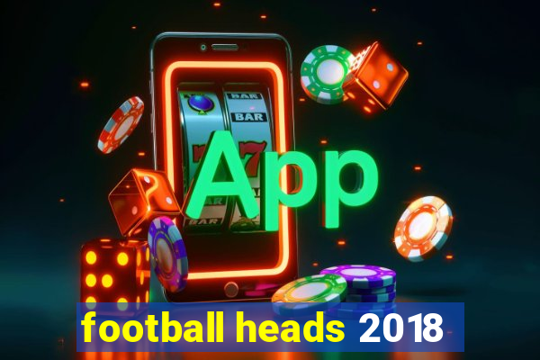 football heads 2018