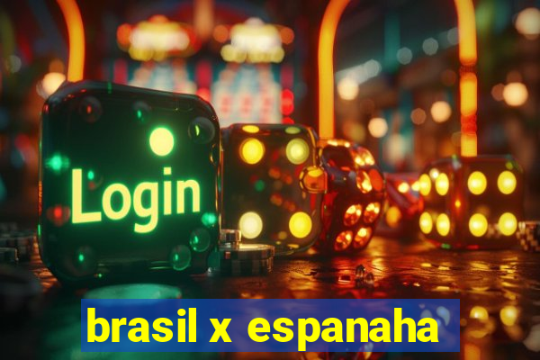 brasil x espanaha