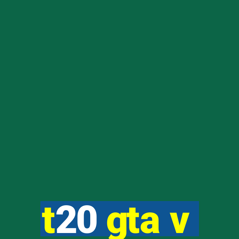 t20 gta v