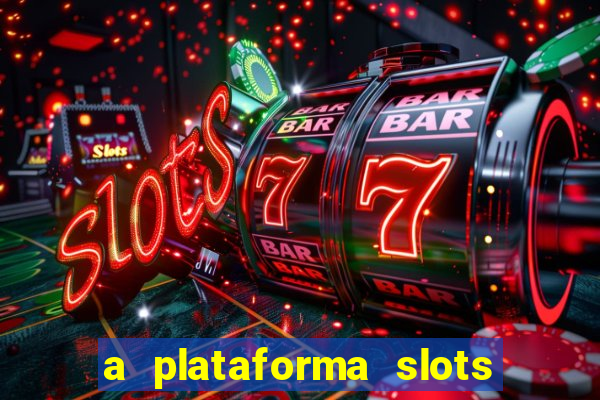 a plataforma slots 777 paga mesmo