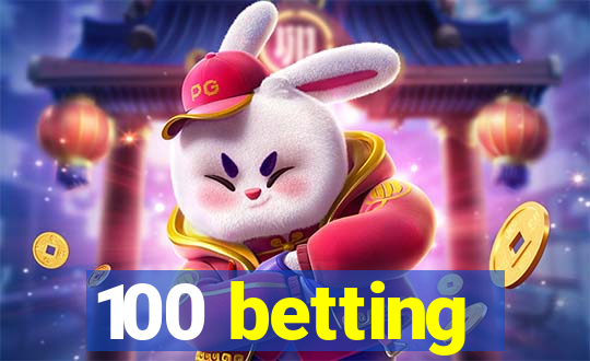 100 betting