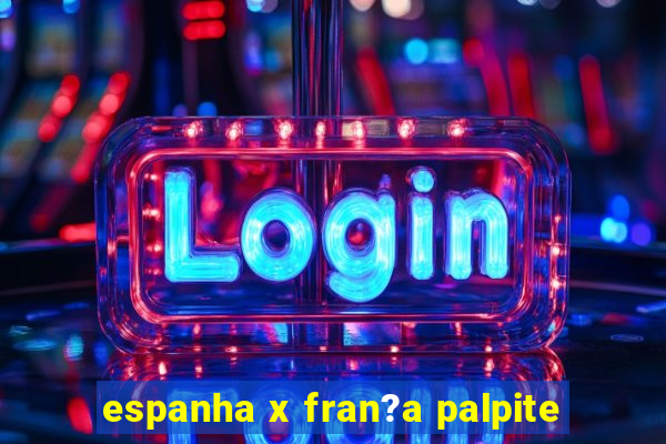 espanha x fran?a palpite