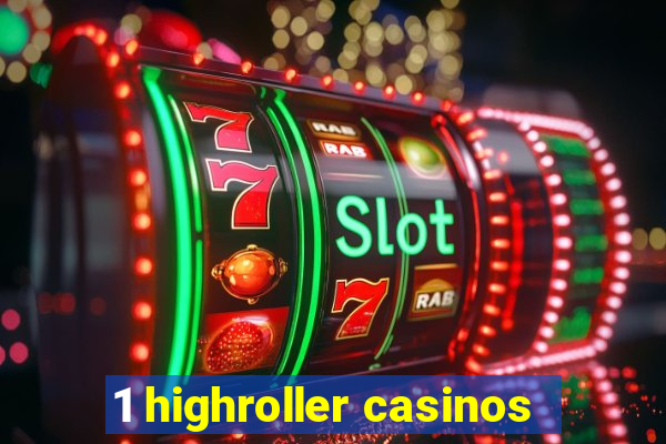 1 highroller casinos