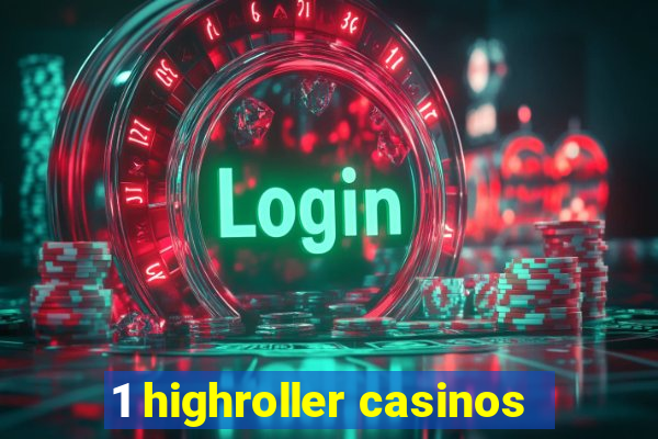 1 highroller casinos