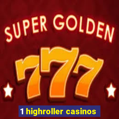 1 highroller casinos