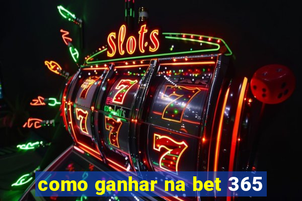 como ganhar na bet 365