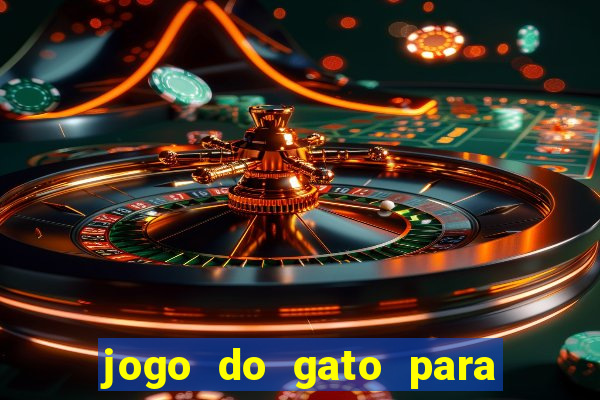 jogo do gato para ganhar dinheiro