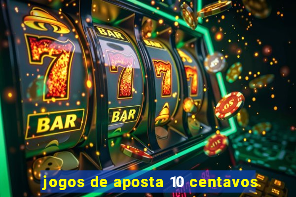 jogos de aposta 10 centavos