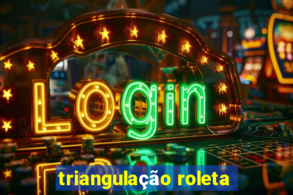 triangulação roleta