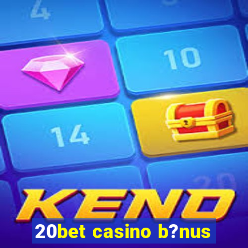 20bet casino b?nus