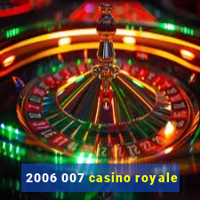 2006 007 casino royale