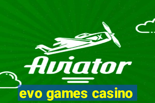 evo games casino