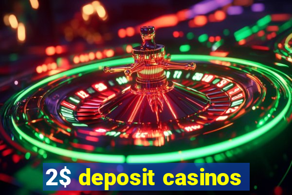 2$ deposit casinos