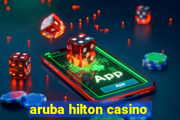 aruba hilton casino