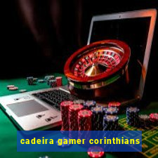 cadeira gamer corinthians