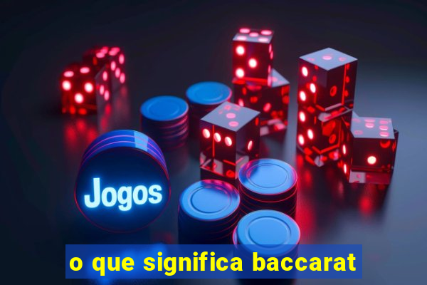 o que significa baccarat