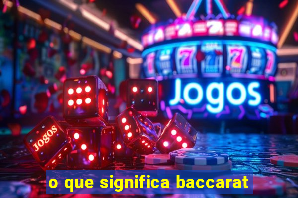 o que significa baccarat