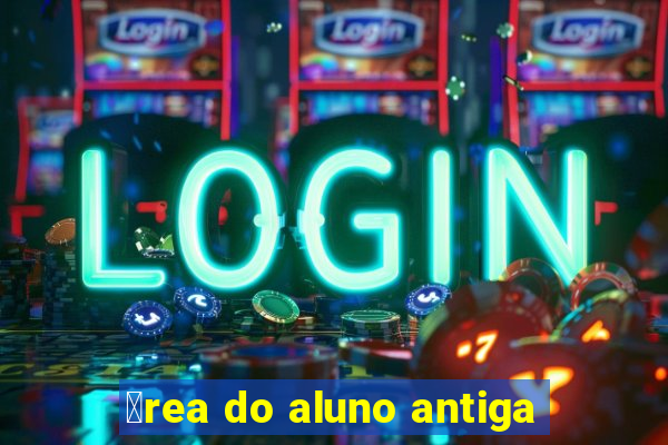 谩rea do aluno antiga