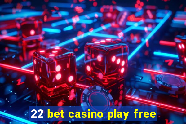 22 bet casino play free