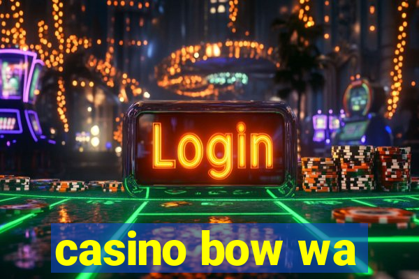 casino bow wa