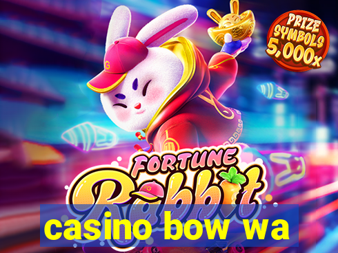 casino bow wa