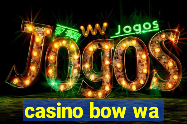 casino bow wa