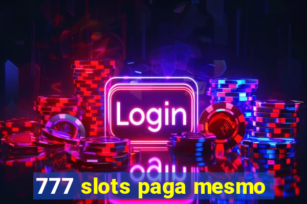 777 slots paga mesmo